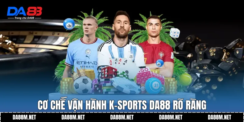 Cơ chế vận hành K-Sports DA88 rõ ràng