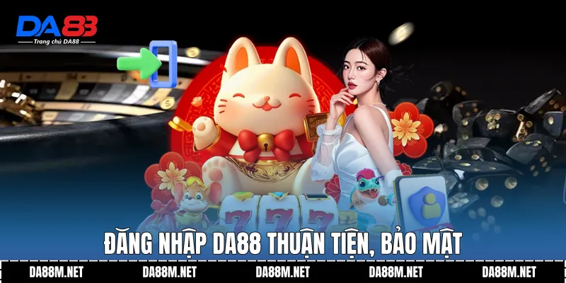 Đăng nhập DA88 thuận tiện, bảo mật