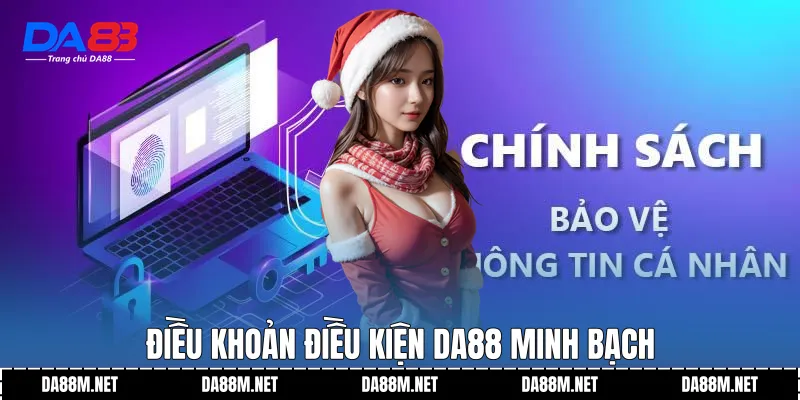 Điều khoản điều kiện DA88 minh bạch