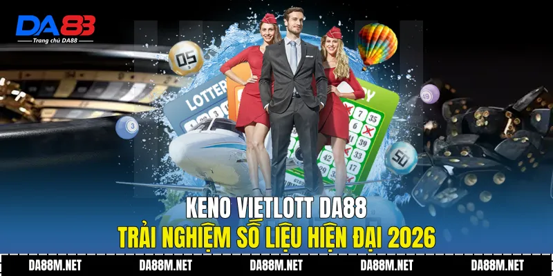 Keno Vietlott DA88 Trải Nghiệm Số Liệu Hiện Đại 2026