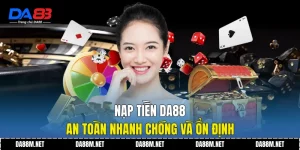 Nạp Tiền DA88 An Toàn Nhanh Chóng Và Ổn Định