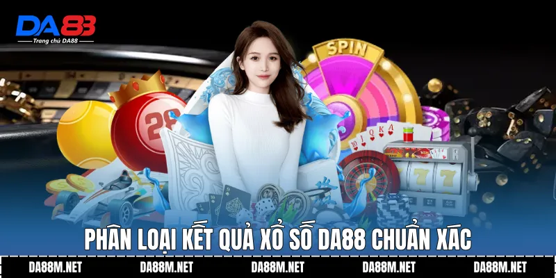 Phân loại kết quả Xổ số DA88 chuẩn xác