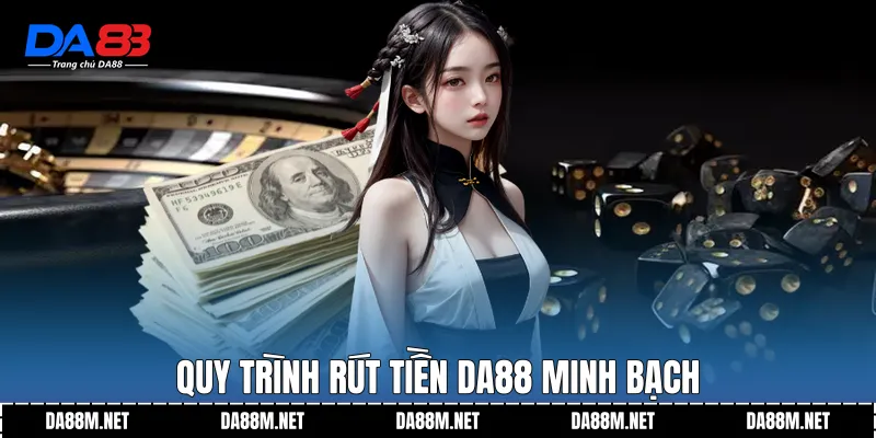 Quy trình Rút tiền DA88 minh bạch