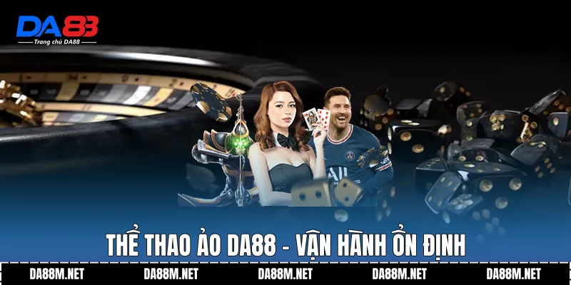 Thể thao ảo DA88 - Vận hành ổn định