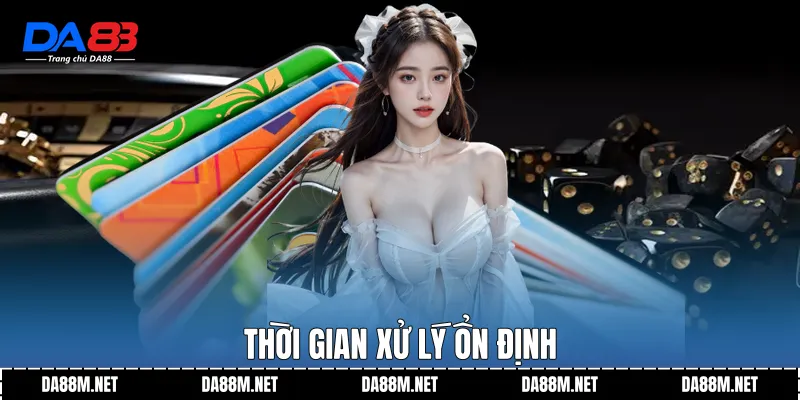 Thời gian xử lý ổn định