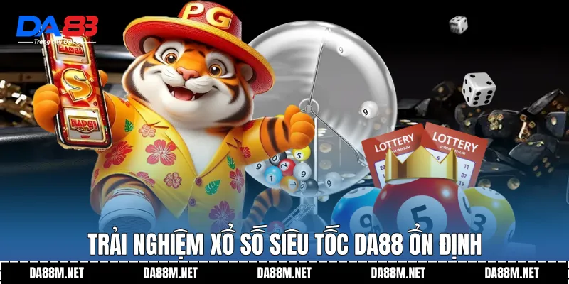 Trải nghiệm Xổ số siêu tốc DA88 ổn định